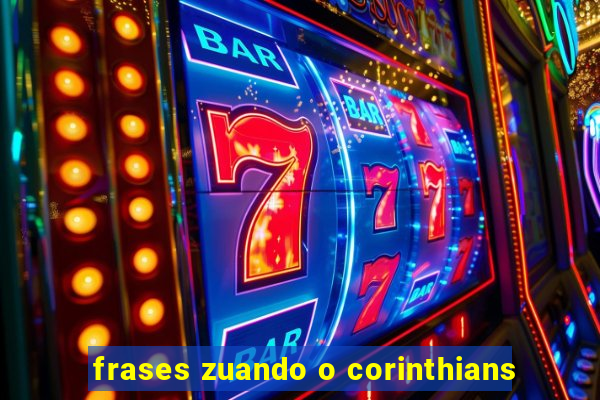 frases zuando o corinthians